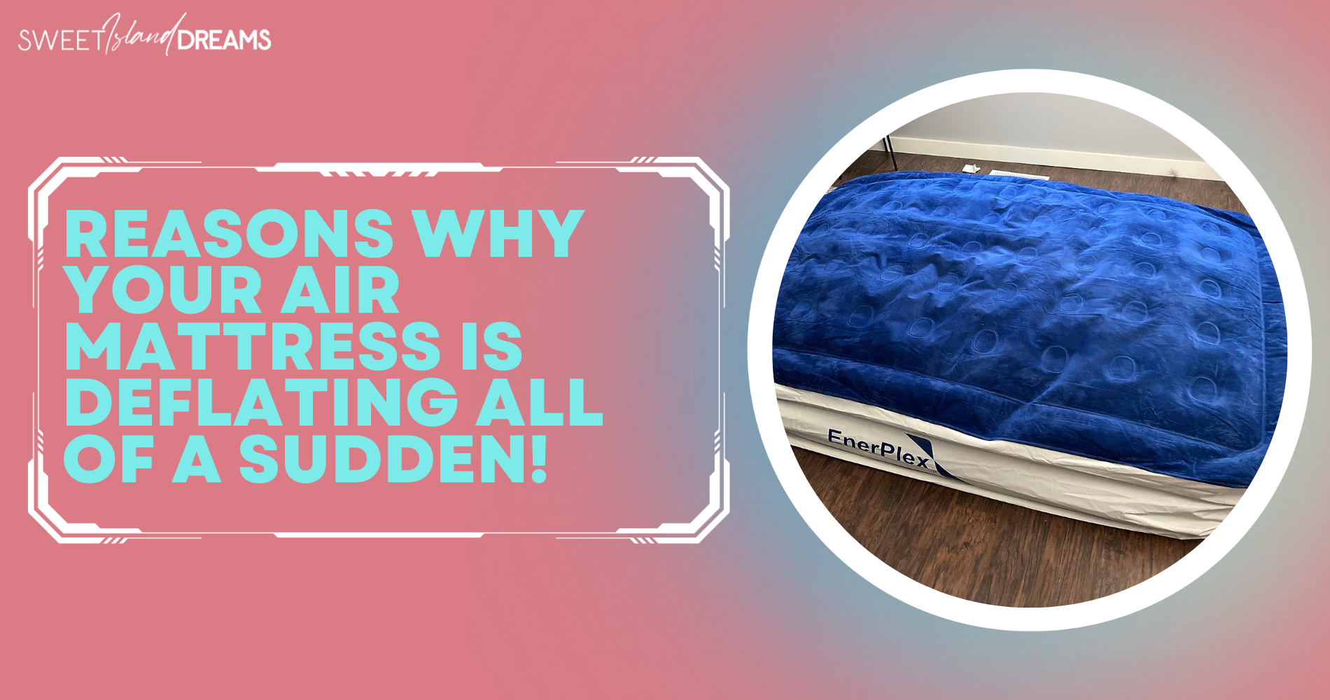 6 Reasons Why Your Air Mattress is Deflating All of a Sudden